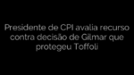 ​Presidente de CPI avalia recurso contra decisão de Gilmar que protegeu Toffoli 